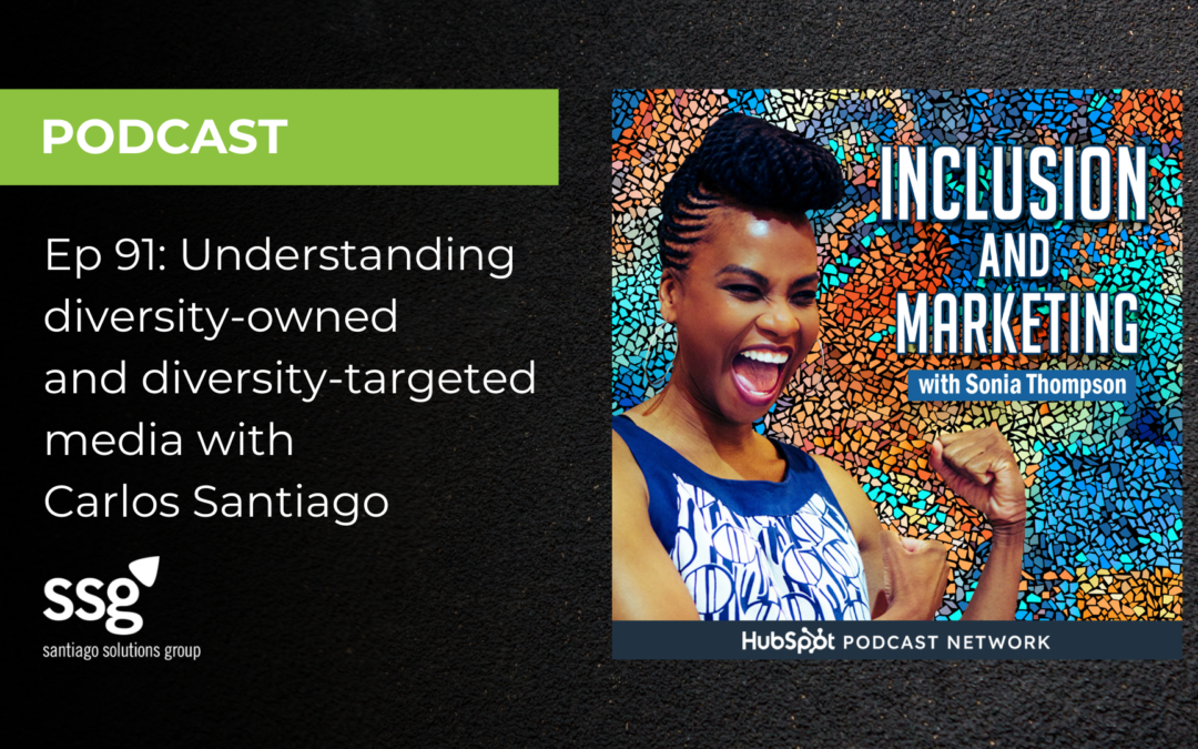 Inclusive Marketing Ep 91: Understanding diversity-owned and diversity-targeted media with Carlos Santiago